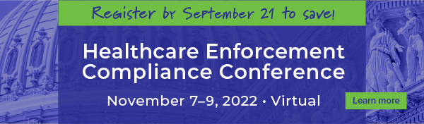 Register by September 21 to save! | Healthcare Enforcement Compliance Conference | November 7–9, 2022 | Virtual | Learn more