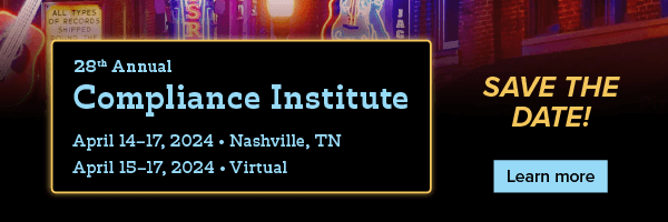 28th Annual Compliance Institute April 14–17, 2024 | Nashville, TN April 15–17, 2024 | VirtualSave the date!